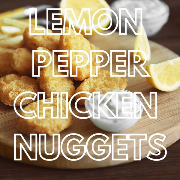 Lemon Pepper Chicken Nuggets