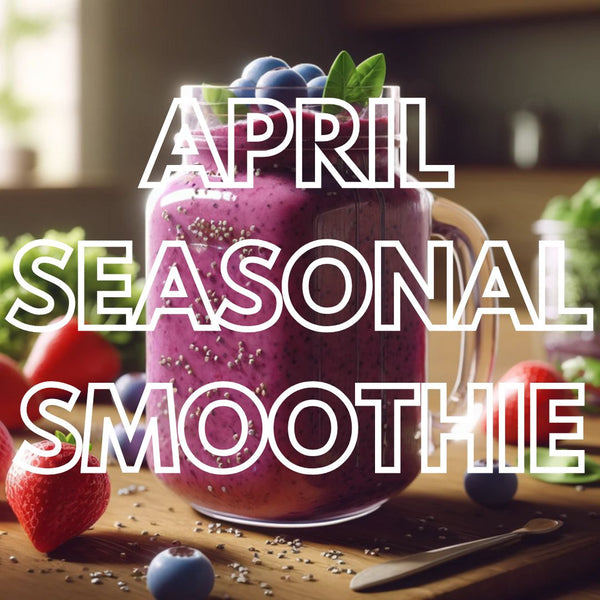 April Seasonal Smoothie