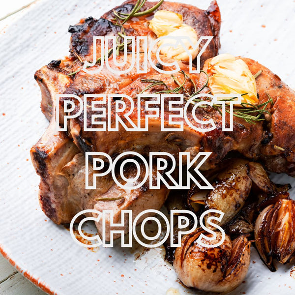 Juicy Perfect Pork Chops